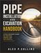 Pipe Installation and Excavation Handbook: A Field Engineer's Guide to Trenching, Bedding, and Safe Backfill
