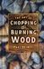 The History Press Ltd The Art of Chopping and Burning Wood