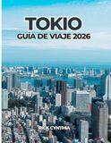 TOKIO GUÍA DE VIAJE 2026: Planifica con inteligencia, viaja mejor: una guía práctica e inspiradora para Tokio en 2026
