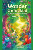 Wonder Unlocked 30 Stories: Inspiring Bedtime Stories for Children Aged 3-12 That Support Character-Building