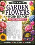 BOLD & EASY GARDEN FLOWERS WORD SEARCH: 80 EASY LARGE-PRINT WORD SEARCH PUZZLES