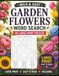 BOLD & EASY GARDEN FLOWERS WORD SEARCH: 80 EASY LARGE-PRINT WORD SEARCH PUZZLES