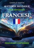 60 DE 60 Storie Bilingue per Imparare il Francese: Principianti e Intermedi
