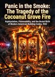 Panic in the Smoke: The Tragedy of the Cocoanut Grove Fire: Asphyxiation, Flammability, and the Brutal Birth of Modern American Building Codes, 1942
