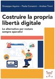 Costruire la propria libertà digitale. Le alternative per restare sempre operativi