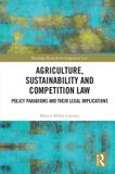 Agriculture, Routledge Agriculture, Sustainability and Competition Law: Policy Paradigms and Their Legal Implications