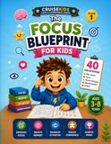 The Focus Blueprint: 40 Fun Activities, Brain Games, Mazes, Memory Challenges, Attention-Building Exercises & Critical Thinking Fun for Ages 3–8