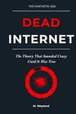 Dead Internet: The Theory That Sounded Crazy Until It Was True