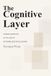 The Cognitive Layer: Human Cognition in the Age of Externalized Intelligence