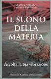 IL SUONO DELLA MATERIA: Ascolta le tue vibrazioni