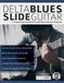 Delta Blues Slide Guitar: A Complete Guide to Authentic Acoustic Blues Slide Guitar: Creative Concepts to Master the Language of Bebop Jazz-Blues Guitar