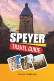 SPEYER TRAVEL GUIDE 2027: Imperial Cathedral, Rhine River Views, Medieval History, Historic Old Town & Palatinate Wine Culture