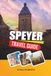 SPEYER TRAVEL GUIDE 2027: Imperial Cathedral, Rhine River Views, Medieval History, Historic Old Town & Palatinate Wine Culture