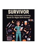NIGHT SHIFT SURVIVOR: A Funny Halloween Coloring Book for Night Shift Nurses