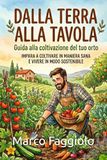 Dalla Terra Alla Tavola: Guida Alla Coltivazione Del Tuo Orto