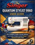 The Singer Quantum Stylist 9960 User Guide