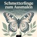 Schmetterlinge zum Ausmalen: 50 Ausmalbilder mit Schmetterlingen & Insekten zum Entspannen