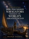 Long Before Satellites and Compasses HOW POLYNESIAN NAVIGATORS MASTERED THE WORLD'S GREATEST OCEAN: Oversized 8.25 x 11 Coffee Table Book with 34 bespoke full-page, color Visual Plates