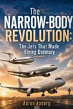 The Libri GmbH The Narrow-Body Revolution: The Jets That Made Flying Ordinary Paperback