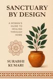 Sanctuary by Design: A Woman’s Guide to Healing Through Home