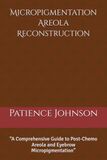 Micropigmentation Areola Reconstruction: “A Comprehensive Guide to Post-Chemo Areola and Eyebrow Micropigmentation”