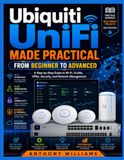 Ubiquiti UniFi Made Practical: A Step-by-Step Guide to Wi-Fi, VLANs, VPNs, Security, and Network Management