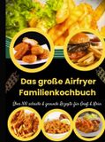 Das Bookmundo Das große Airfryer Familienkochbuch – Über 100 schnelle & gesunde Rezepte für Groß & Klein