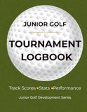 Junior Icecat Junior Golf Tournament Logbook: Track Scores, Stats, and Performance for Competitive Junior Golfers