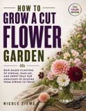 How Libri GmbH How To Grow a Cut Flower Garden: Row-Based Planting of Zinnias, Dahlias, and Sweet Peas for Armloads of Blooms from Spring to Frost
