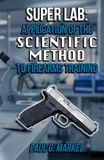 Super Lab: Application of the Scientific Method to Firearms Training