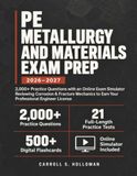 PE Metallurgy and Materials Exam Prep: 2,000+ Practice Questions with an Online Exam Simulator Reviewing Corrosion & Fracture Mechanics to Earn Your Professional Engineer License