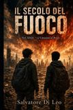 IL Independently Published Il Secolo del Fuoco: Il Futuro non ï¿½ ancora scritto, ma ogni scelta lo sta scrivendo Paperback
