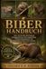 BIBERHANDBUCH: Alles, was Sie über Biberhaltung, Gehegegestaltung, Fütterungsplanung, Verhaltensmanagement und langfristigen Erfolg wissen müssen