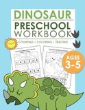 Dinosaur Preschool Workbook: Numbers, Letters, Tracing, Matching, Coloring Activity Book for Kids Ages 3–5