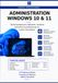 ADMINISTRATION WINDOWS 10 & 11: Manuel pratique pour débutants, étudiants, techniciens et professionnels en soutien informatique