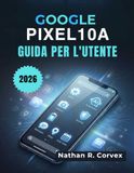Google Pixel 10a Guida per l'utente