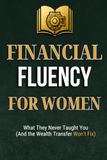 Financial Fluency for Women: What They Never Taught You (And the Wealth Transfer Won't Fix)