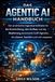 Das Agentic AI Handbuch: Der praktische Ingenieurleitfaden für die Entwicklung, den Aufbau und die Skalierung autonomer LLM-Agenten, die planen, handeln und sich anpassen