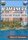 BAHAMAS GUÍA DE VIAJE 2026
