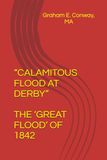 CALAMITOUS FLOOD AT DERBY: THE ‘GREAT FLOOD’ OF 1842