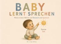 Baby lernt sprechen | Primeras palabras Deutsch–Spanisch: 70 erste Wörter / 70 primeras palabras | Zweisprachiges Bildwörterbuch Deutsch–Spanisch | ... und Kleinkinder / Para bebés y niños pequeños