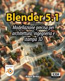 Blender 5: Modellazione precisa per architettura, ingegneria e stampa 3D