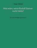 Was BoD - Books on Demand Was wäre, wenn Rudolf Steiner recht hätte? Hardcover