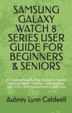 Samsung Galaxy Watch 8 Series User Guide for Beginners & Seniors