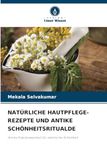 Natürliche Hautpflege-Rezepte Und Antike Schönheitsritualde: Antike Kräuterweisheit für natürliche Schönheit