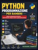PYTHON PROGRAMMAZIONE PER BAMBINI: Impara a programmare attraverso giochi interattivi, design creativi e applicazioni pratiche