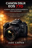 Canon Dslr EOS 77d Kamera-Benutzerhandbuch Für Anfänger