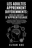 LES ADULTES APPRENNENT DIFFÉREMMENTS : CRÉER DES HABITUDES D'APPRENTISSAGE