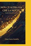 NON C'È ALTRA VIA CHE LA NOTTE: - la mia lotta con il cancro-