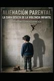 Alienación Parental: La cara oculta de la violencia infantil